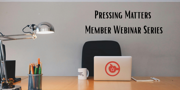 Pressing Matters Member Webinar Series